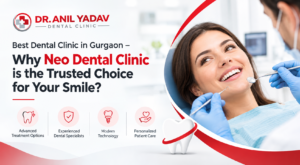 Read more about the article Best Dental Clinic in Gurgaon – Why Neo Dental Clinic is the Trusted Choice for Your Smile